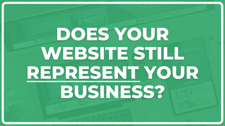 Does Your Website Still Represent Your Business?