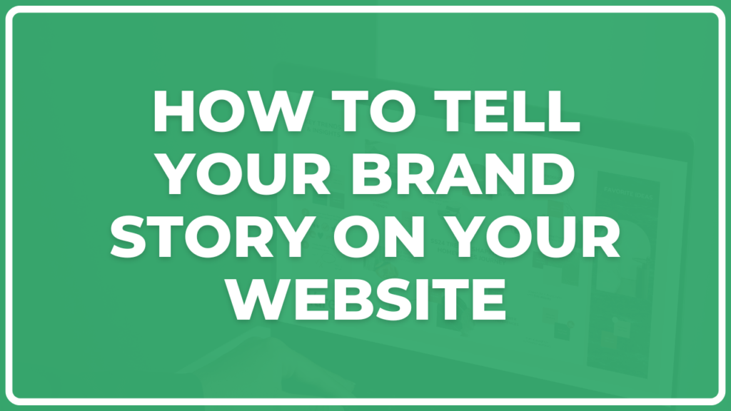 How to Tell Your Brand Story on Your Website