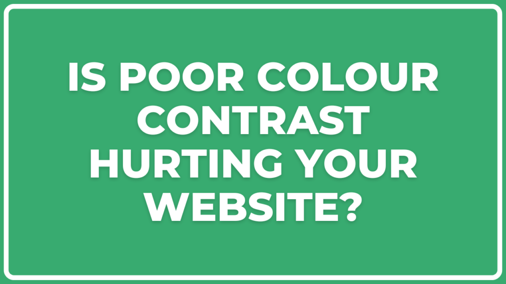 Is Poor Colour Contrast Hurting Your Website?
